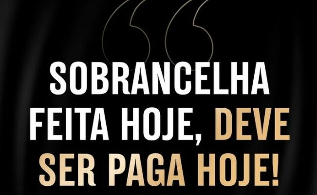 Sobrancelha feita hoje, deve ser paga hoje!