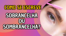 Como se Escreve Sobrancelha? Desvendando a Grafia Correta!